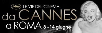 CANNES A ROMA - Una settimana con il meglio del Festival