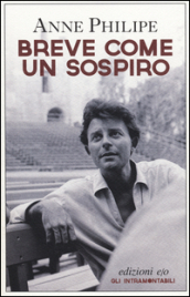BREVE COME UN SOSPIRO - L'amore, malattia e morte di Gerarde Philipe raccontati dalla moglie