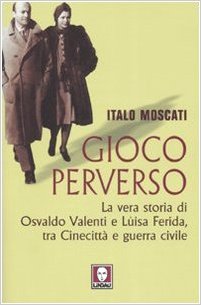 GIOCO PERVERSO - La vera storia di Osvaldo Valenti e Luisa Ferida