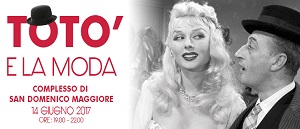TOTO' e LA MODA - Il 14 giugno al Convento di San Domenico Maggiore a Napoli