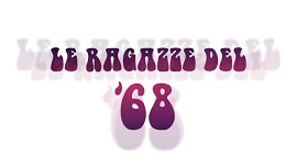 LE RAGAZZE DEL '68 - Appuntamento con Lidia Ravera e Anna Zamboni