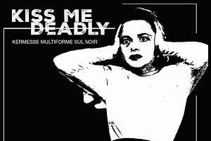 KISS ME DEADLY - Dal 26 al 31 agosto il noir torna a Campobasso
