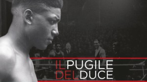 IL PUGILE DEL DUCE - Su Rai Storia in prima serata il 28 febbraio