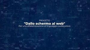 DALLO SCHERMO AL WEB - Il progetto che educa la Generazione Z  a rappresentarsi in video e comprendere la realta�