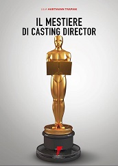 IL MESTIERE DI CASTING DIRECTOR - Dal 9 novembre in libreria