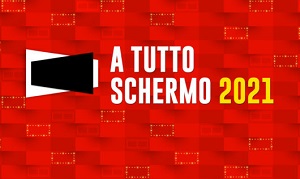 A TUTTO SCHERMO 2021 - I film