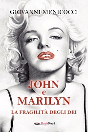 JOHN E MARILYN. LA FRAGILITA' DEGLI DEI - Un romanzo di Giovanni Menicocci
