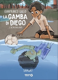 LA GAMBA DI DIEGO E ALTRI RACCONTI - Quattro brevi racconti di Gianfranco Gallo