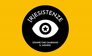 (R)ESISTENZE - Storie di donne che cambiano il mondo