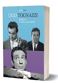 UGO TOGNAZZI, RIDERE E' UNA COSA SERIE - In libreria dal 7 marzo