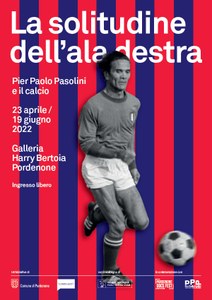 LA SOLITUDINE DELL'ALA DESTRA. PIER PAOLO PASOLINI E IL CALCIO- La mostra a Pordenone