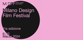 MILANO DESIGN FILM FESTIVAL 11 - Dal 6 al 10 marzo
