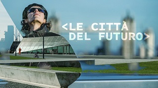 LE CITTA' DEL FUTURO - Dal 22 aprile su RaiPlay