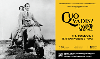 QUO VADIS? AL CINEMA NEL CUORE DI ROMA - Dall8 al 17 luglio  nel Tempio di Venere