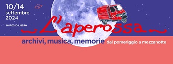 L'APEROSSA - Dal 10 al 14 settembre archivi, musica, memorie all'AAMOD