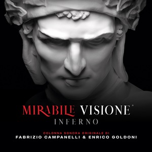 MIRABILE VISIONE; INFERNO - Le musiche di Fabrizio Campanelli ed Enrico Goldoni