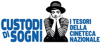CUSTODI DI SOGNI - I TESORI DELLA CINETECA NAZIONALE - A Roma dal 31 marzo al 6 aprile