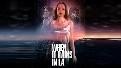 WHEN IT RAINS IN LA - Nelle sale dall'8 maggio
