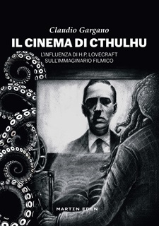 IL CINEMA DI CTHULHU. L'INFLUENZA DI H.P. LOVECRAFT SULL'IMMAGINARIO FILMICO  - Un volume di Claudio Gargano