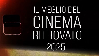 IL MEGLIO DEL CINEMA RITROVATO 2025 - Dal 6 al 31 agosto alla Cineteca Milano Arlecchino