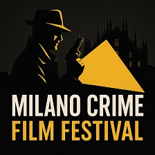 MILANO CRIME INTERNATIONAL FILM FESTIVAL - Nasce un nuovo evento