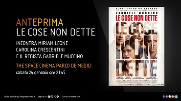 LE COSE NON DETTE - Anteprima con il cast il 24 gennaio al The Space Cinema Roma Parco De� Medici