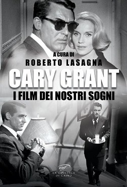 CARY GRANT. I FILM DEI NOSTRI SOGNI - Il 26 febbraio presentazione del libro al Circolo dei Lettori di Torino