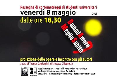 DAMMI IL TUO AMORE MEGLIO SUBITO - Rassegna cortometraggi di studenti universitari e incontro con gli autori