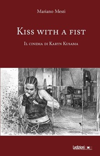 KISS WITH A FIST - IL CINEMA DI KARYN KUSAMA - Presentazione a Firenze gioved� 11 giugno