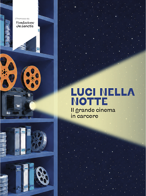 LUCI NELLA NOTTE - IL GRANDE CINEMA IN CARCERE - Al via il 4 settembre a Venezia (Giudecca) con la regista Francesca Archibugi
